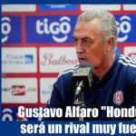 Gustavo Alfaro respeta a Honduras a pesar de las bajas